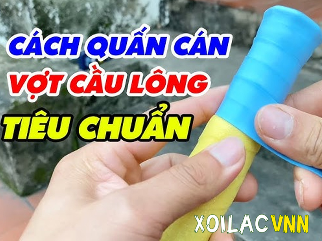 Hướng dẫn cách quấn cán vợt cầu lông từ A–Z cho người mới